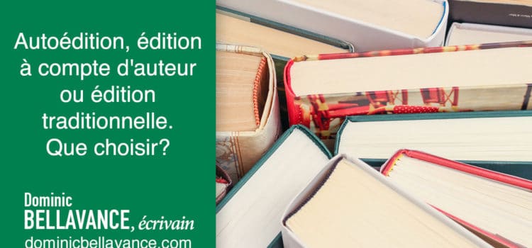 Autoédition, édition à compte d’auteur ou édition traditionnelle. Que choisir?