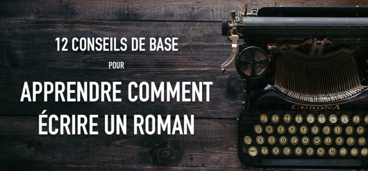 12 conseils de base pour apprendre comment écrire un roman