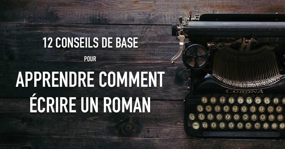 12 conseils de base pour apprendre comment écrire un roman