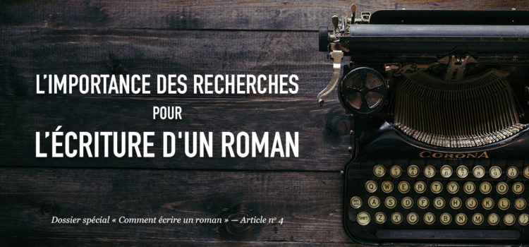 L’importance des recherches pour l’écriture d'un roman