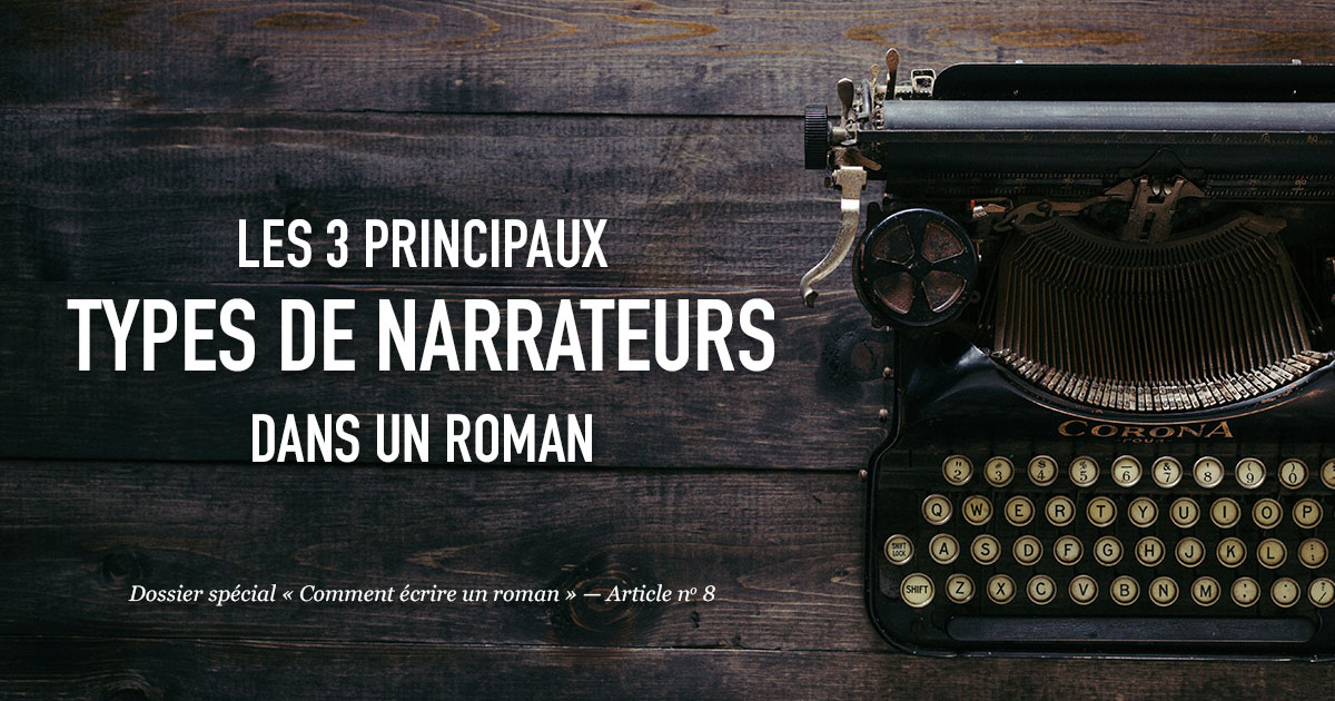 Les 3 principaux types de narrateurs dans le roman