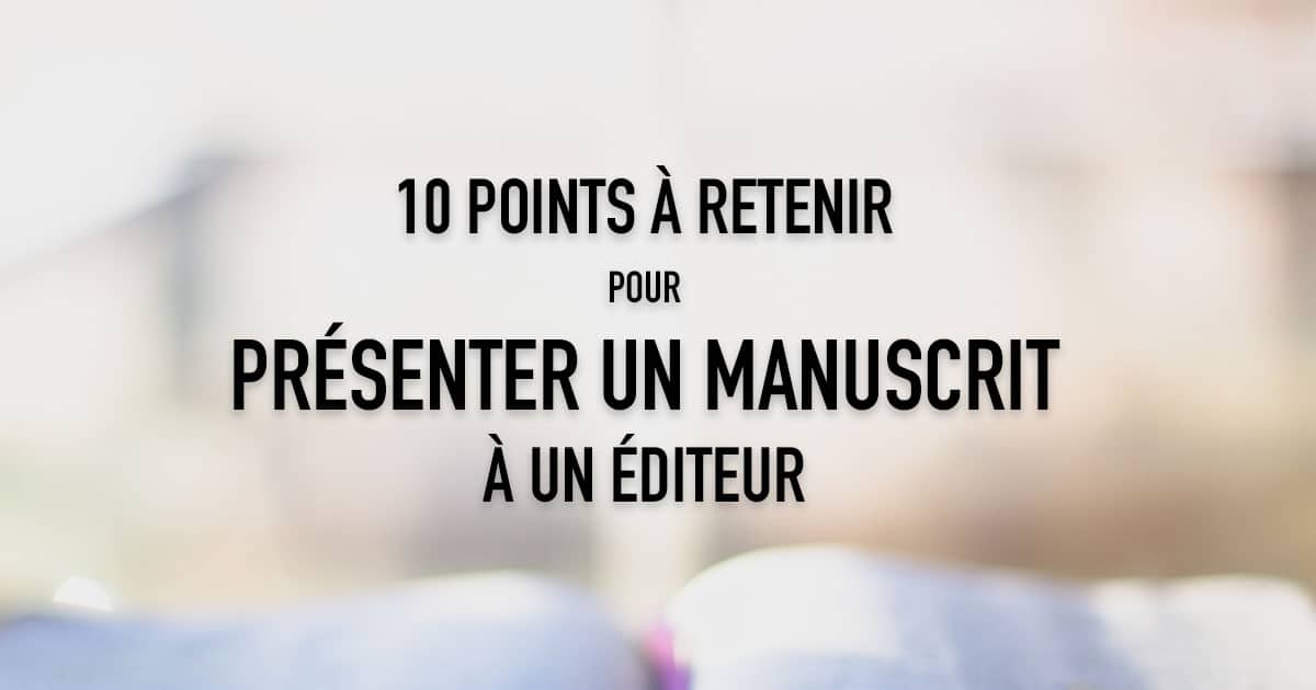 10 points à retenir pour présenter un manuscrit à un éditeur • Dominic Bellavance, écrivain