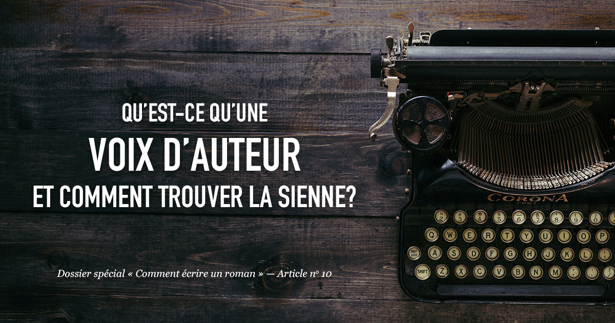 Qu’est-ce qu’une voix d’auteur et comment trouver la sienne?