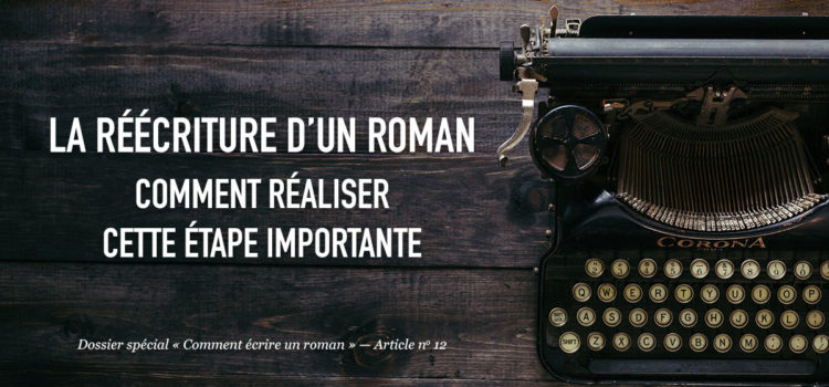 La réécriture d’un roman : comment réaliser cette étape importante