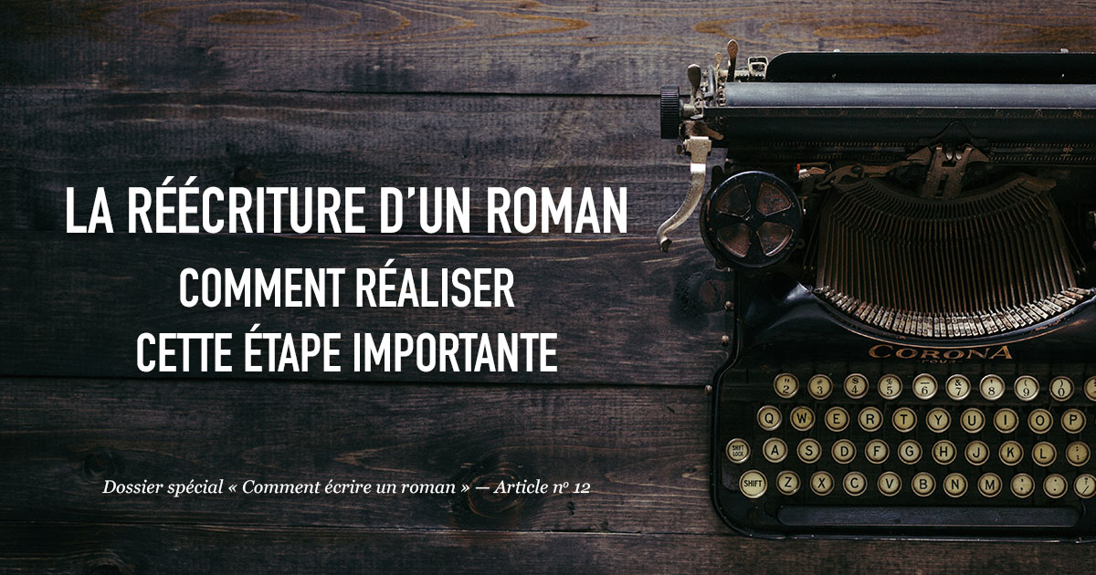 La réécriture d’un roman : comment réaliser cette étape importante