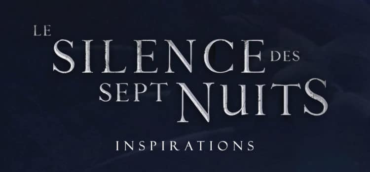 Le silence des sept nuits : inspirations