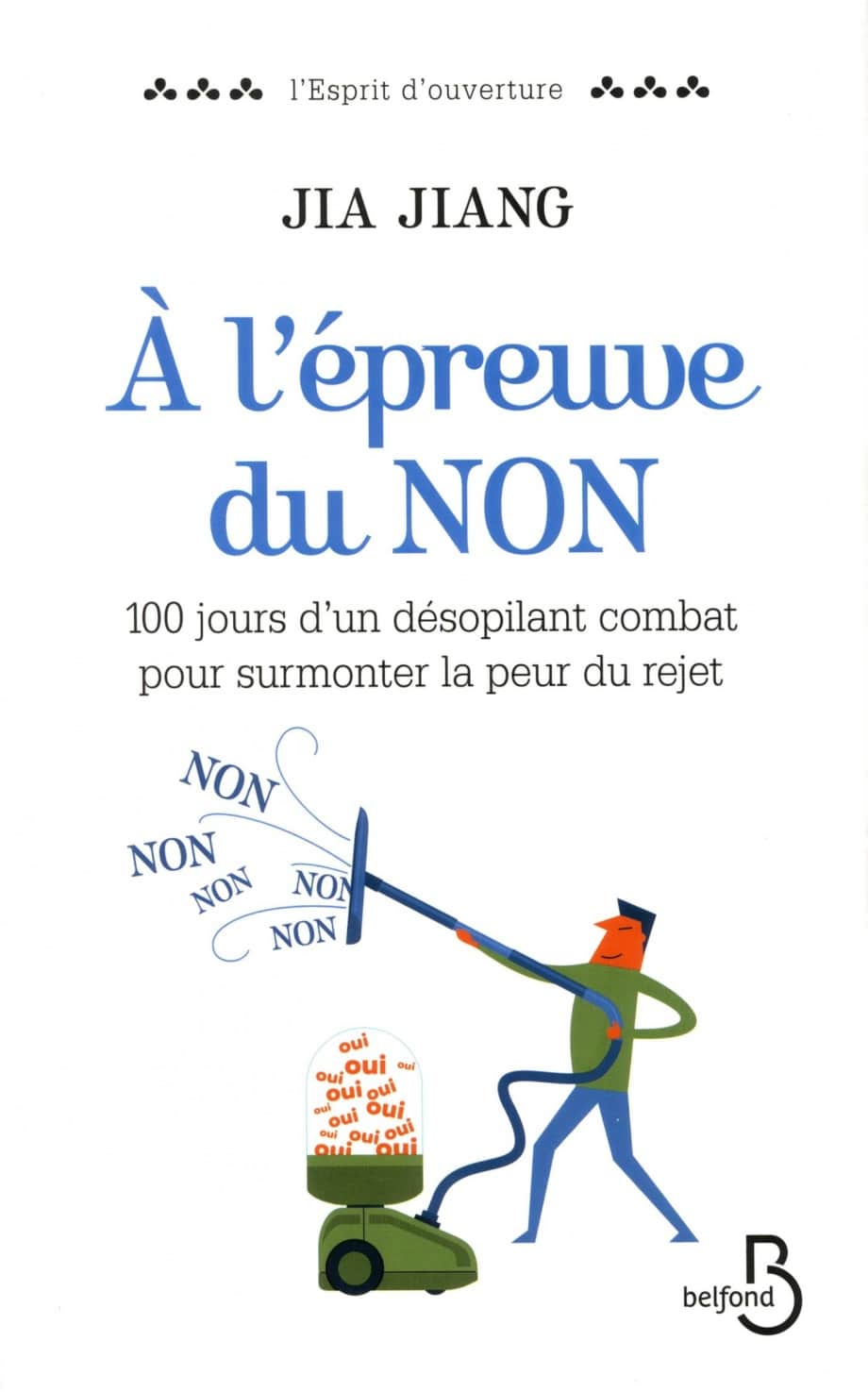 À l’épreuve du non : 100 jours d’un désopilant combat pour surmonter la peur du rejet, par Jia Jiang