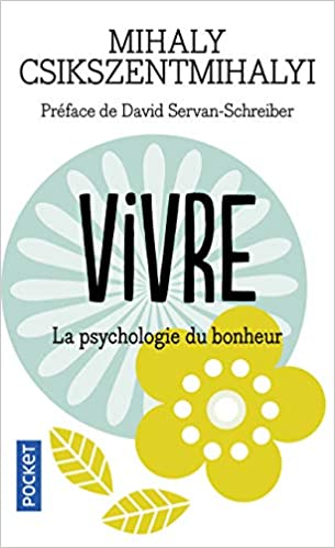 Vivre : la psychologie du bonheur, par Mihaly Csikszentmihalyi