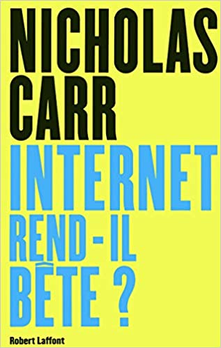 Internet rend-il bête?, de Nicholas Carr