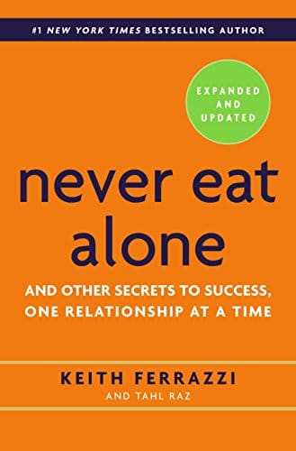 Never Eat Alone : And Other Secrets to Success, One Relationship at a Time, de Keith Ferrazzi et Tahl Raz