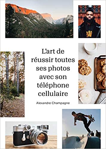 L’art de réussir toutes ses photos avec son cellulaire, par Alexandre Champagne