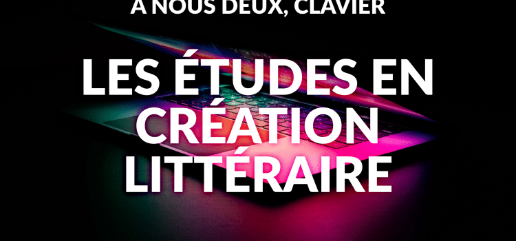 Les études en création littéraire, avec Alain Beaulieu