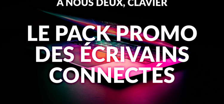 Le Pack Promo des écrivains connectés