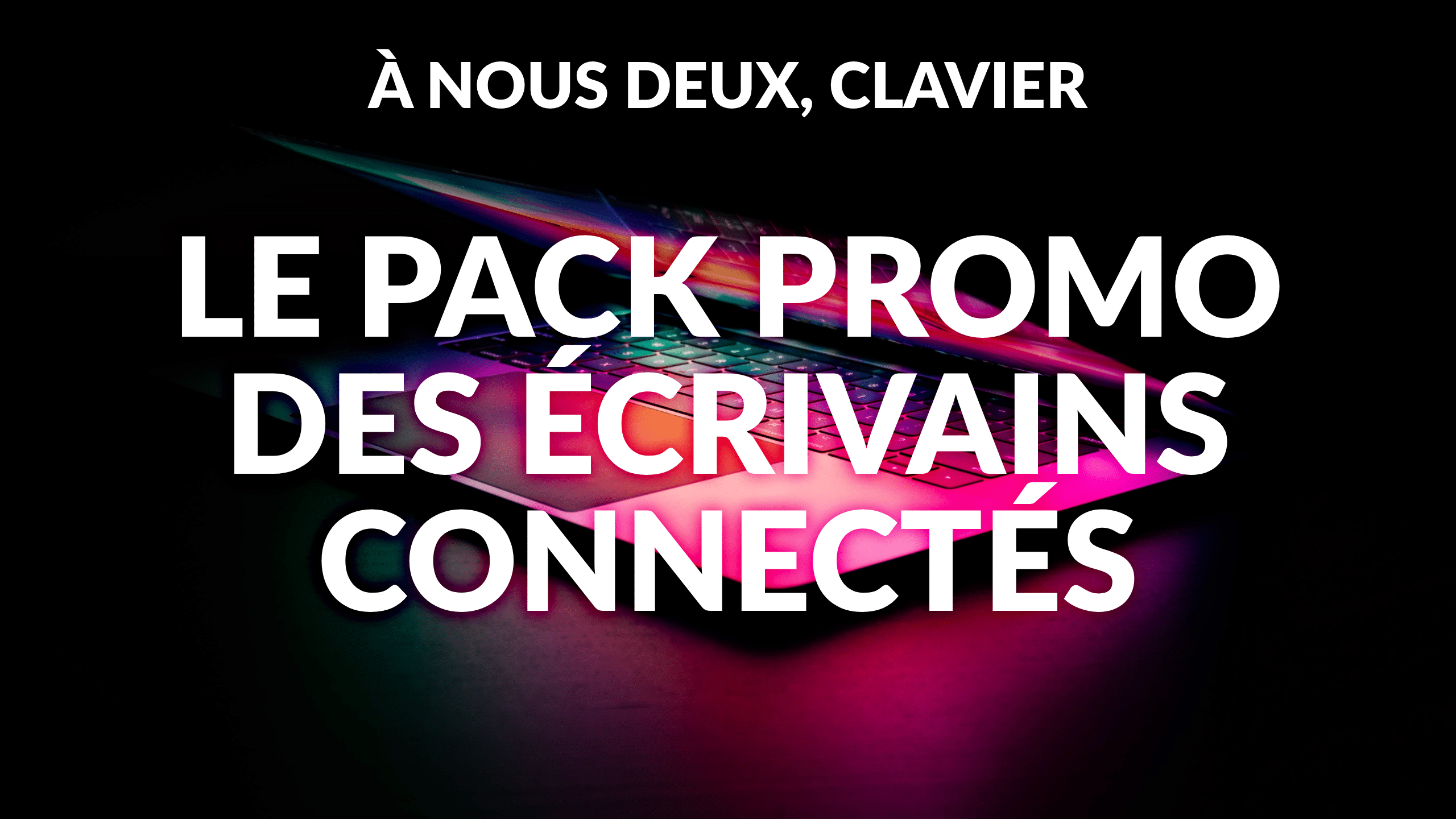 Le Pack Promo des écrivains connectés